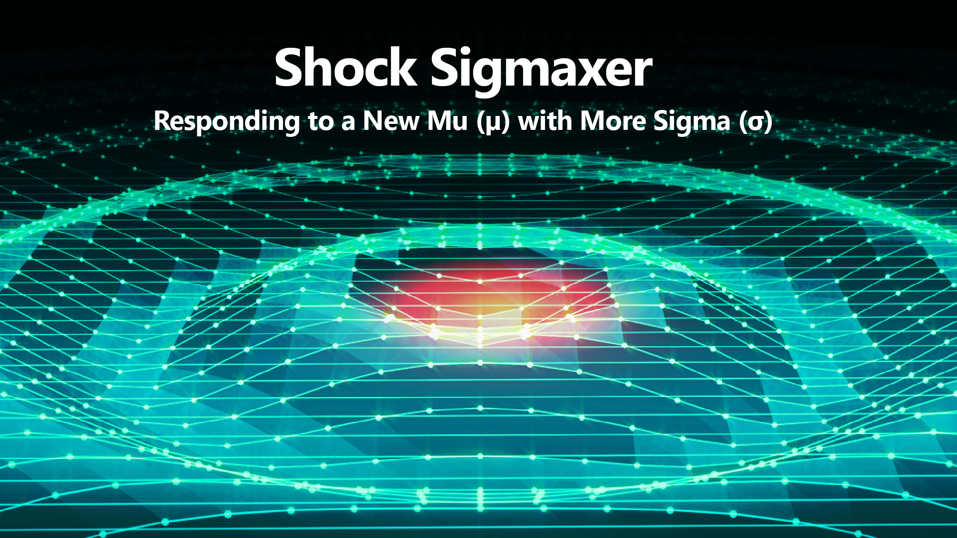 SHOCK SIGMAXER – Responding to a New Mu μ with More Sigma σ